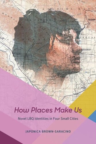 How Places Make Us Novel Lbq Identities In Four Small Cities Japonica Brownsaracino