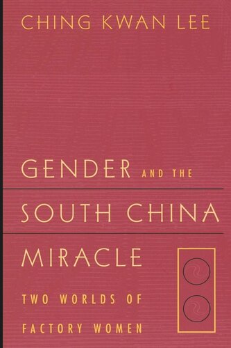 Gender And The South China Miracle Two Worlds Of Factory Women Reprint 2019 Ching Kwan Lee