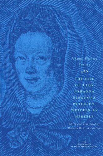The Life Of Lady Johanna Eleonora Petersen Written By Herself Pietism And Womens Autobiography In Seventeenthcentury Germany Johanna Eleonora Petersen Barbara Beckercantarino