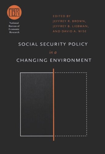Social Security Policy In A Changing Environment Jeffrey R Brown Editor Jeffrey B Liebman Editor David A Wise Editor