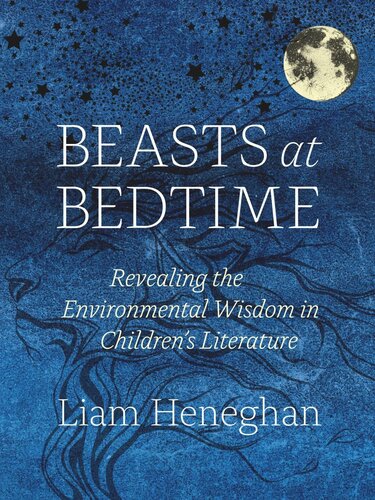 Beasts At Bedtime Revealing The Environmental Wisdom In Childrens Literature Liam Heneghan