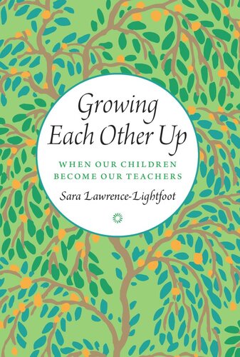 Growing Each Other Up When Our Children Become Our Teachers Sara Lawrencelightfoot