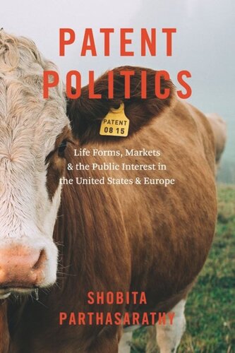 Patent Politics Life Forms Markets And The Public Interest In The United States And Europe Shobita Parthasarathy