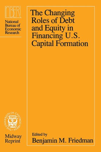 The Changing Roles Of Debt And Equity In Financing Us Capital Formation Benjamin M Friedman Editor