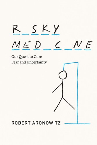 Risky Medicine Our Quest To Cure Fear And Uncertainty Robert Aronowitz