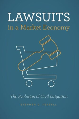 Lawsuits In A Market Economy The Evolution Of Civil Litigation Stephen C Yeazell