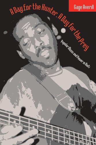 A Day For The Hunter A Day For The Prey Popular Music And Power In Haiti Gage Averill