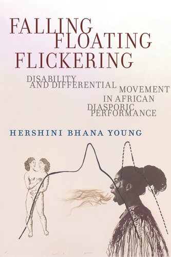 Falling Floating Flickering Disability And Differential Movement In African Diasporic Performance Hershini Bhana Young
