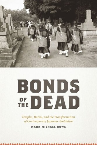 Bonds Of The Dead Temples Burial And The Transformation Of Contemporary Japanese Buddhism Mark Michael Rowe