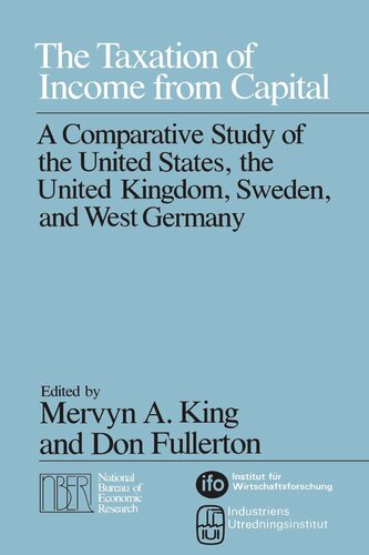 The Taxation Of Income From Capital A Comparative Study Of The United States The United Kingdom Sweden And West Germany Mervyn A King Don Fullerton