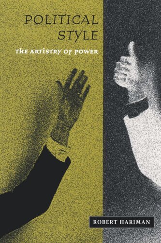Political Style The Artistry Of Power Robert Hariman