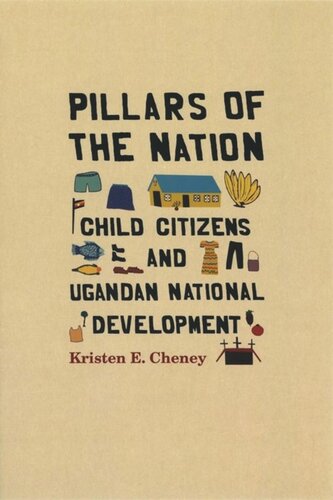 Pillars Of The Nation Child Citizens And Ugandan National Development Kristen E Cheney