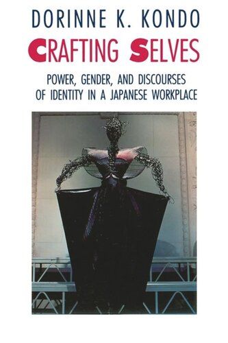 Crafting Selves Power Gender And Discourses Of Identity In A Japanese Workplace Dorinne K Kondo