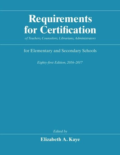 Requirements For Certification Of Teachers Counselors Librarians Administrators For Elementary And Secondary Schools Eightyfirst Edition 20162017 Elizabeth A Kaye Editor