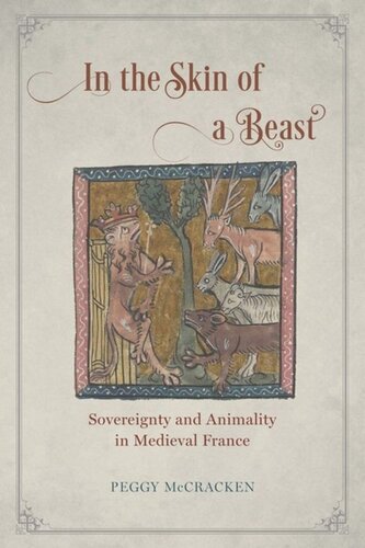 In The Skin Of A Beast Sovereignty And Animality In Medieval France Peggy Mccracken