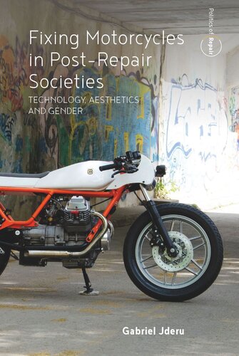 Fixing Motorcycles In Postrepair Societies Technology Aesthetics And Gender Gabriel Jderu