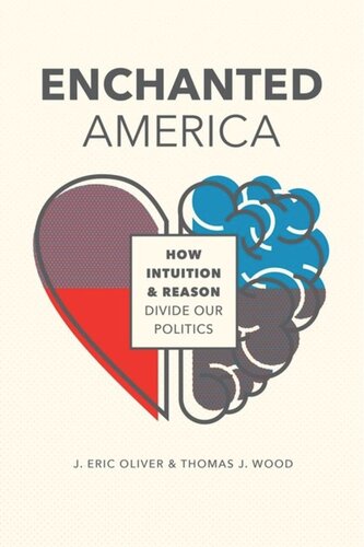 Enchanted America How Intuition And Reason Divide Our Politics J Eric Oliver Thomas J Wood