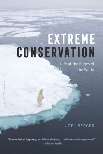 Extreme Conservation Life At The Edges Of The World Joel Berger