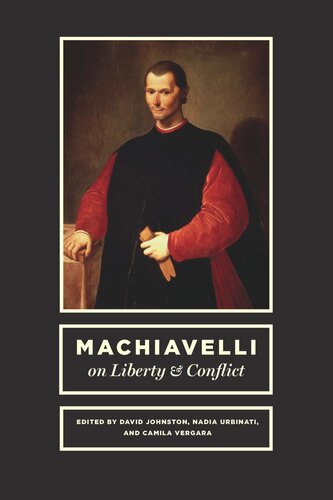 Machiavelli On Liberty And Conflict David Johnston Editor Nadia Urbinati Editor Camila Vergara Editor