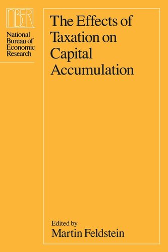 The Effects Of Taxation On Capital Accumulation Martin Feldstein Editor