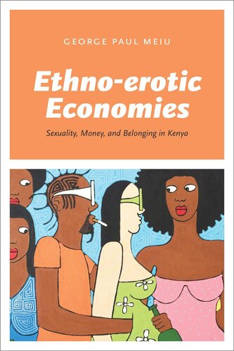 Ethnoerotic Economies Sexuality Money And Belonging In Kenya George Paul Meiu