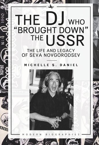 The Dj Who Brought Down The Ussr The Life And Legacy Of Seva Novgorodsev Michelle Daniel