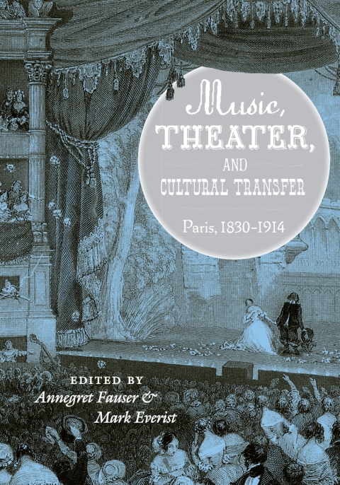Music Theater And Cultural Transfer Paris 18301914 1st Edition Annegret Fauser