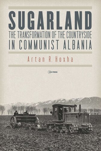 Sugarland The Transformation Of The Countryside In Communist Albania Artan R Hoxha