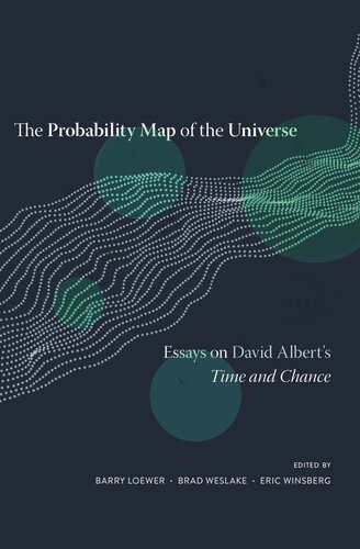The Probability Map Of The Universe Essays On David Alberts Time And Chance Barry Loewer Editor Brad Weslake Editor Eric Winsberg Editor