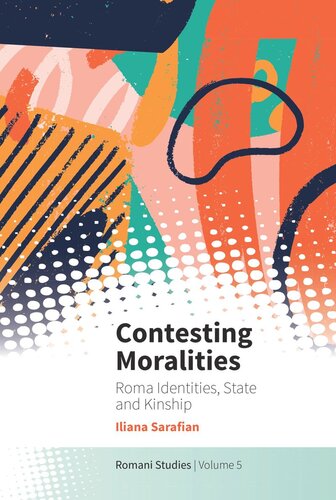 Contesting Moralities Roma Identities State And Kinship Iliana Sarafian
