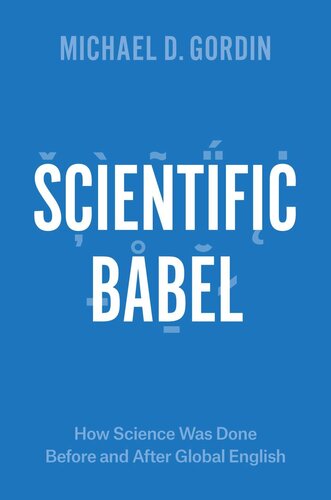 Scientific Babel How Science Was Done Before And After Global English Michael D Gordin
