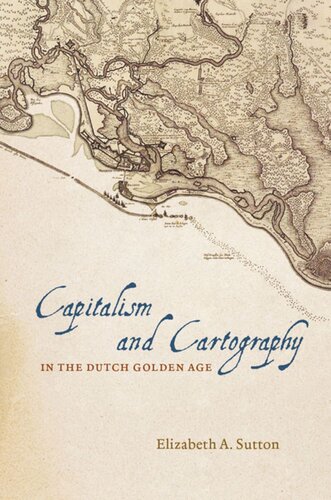 Capitalism And Cartography In The Dutch Golden Age Elizabeth A Sutton