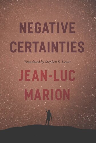 Negative Certainties Jeanluc Marion Stephen E Lewis