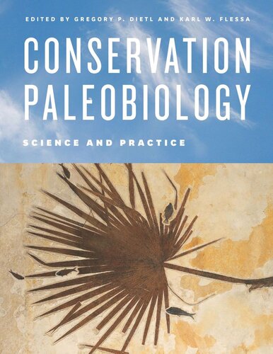 Conservation Paleobiology Science And Practice Gregory P Dietl Editor Karl W Flessa Editor