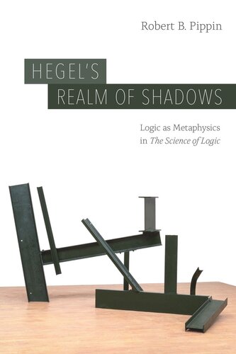 Hegels Realm Of Shadows Logic As Metaphysics In The Science Of Logic Robert B Pippin