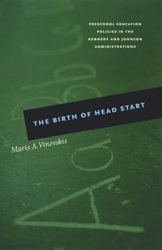 The Birth Of Head Start Preschool Education Policies In The Kennedy And Johnson Administrations Maris A Vinovskis