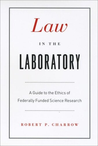 Law In The Laboratory A Guide To The Ethics Of Federally Funded Science Research Robert P Charrow