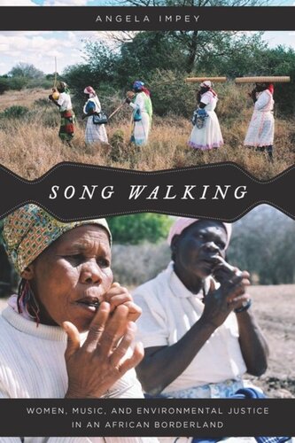 Song Walking Women Music And Environmental Justice In An African Borderland Angela Impey