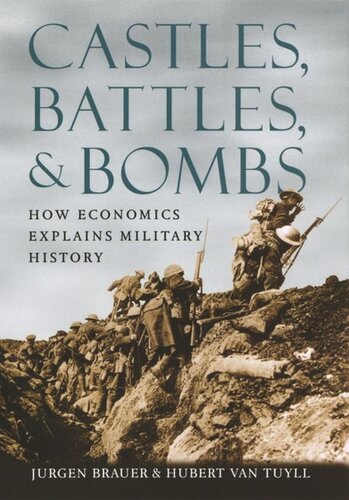 Castles Battles And Bombs How Economics Explains Military History Jurgen Brauer Hubert Van Tuyll