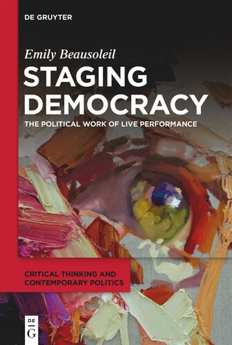Staging Democracy The Political Work Of Live Performance Emily Beausoleil