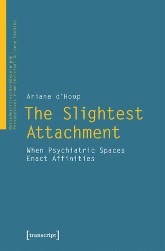 The Slightest Attachment When Psychiatric Spaces Enact Affinities Ariane Dhoop
