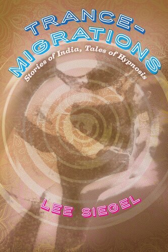 Trancemigrations Stories Of India Tales Of Hypnosis Lee Siegel