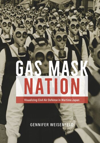 Gas Mask Nation Visualizing Civil Air Defense In Wartime Japan Gennifer Weisenfeld