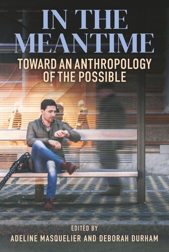 In The Meantime Toward An Anthropology Of The Possible Adeline Masquelier Editor Deborah Durham Editor