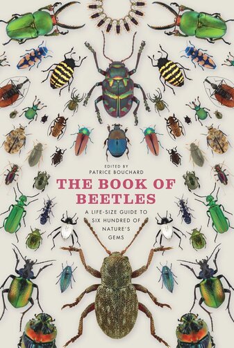 The Book Of Beetles A Lifesize Guide To Six Hundred Of Natures Gems Patrice Bouchard