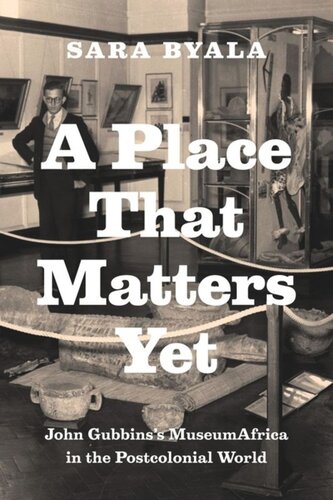 A Place That Matters Yet John Gubbinss Museumafrica In The Postcolonial World Sara Byala