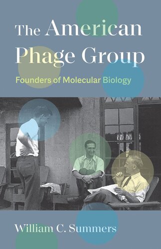 The American Phage Group Founders Of Molecular Biology William C Summers