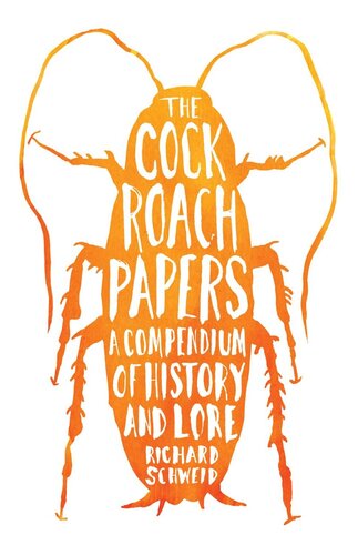 The Cockroach Papers A Compendium Of History And Lore Richard Schweid
