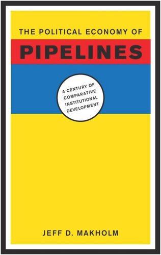 The Political Economy Of Pipelines A Century Of Comparative Institutional Development Jeff D Makholm