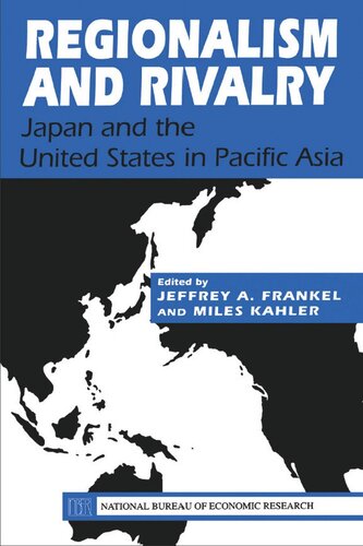 Regionalism And Rivalry Japan And The Us In Pacific Asia Jeffrey A Frankel Editor Miles Kahler Editor